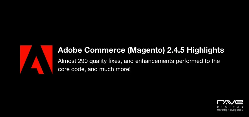 Adobe Commerce 2.4.5 Highlights – Why Do You Need To Upgrade?