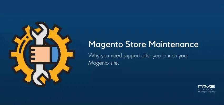 Why Do You Need Magento Maintenance And Support After Launch