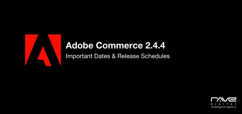 Adobe Commerce 2.4.4 Important 2022 Dates & Release Schedules for Merchants