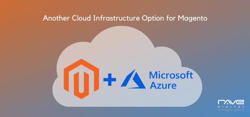 Microsoft Azure Another Infrastructure Option for Magento Commerce Cloud Deployments